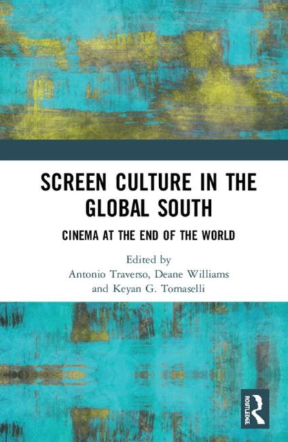 Book cover of: Screen Culture in the Global South. By: Antonio Traverso