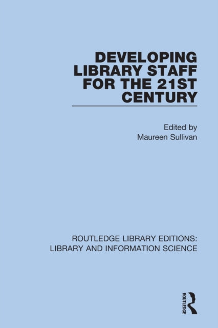 Book cover of: Developing Library Staff for the 21st Century. By: Maureen Sullivan