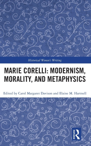 Marie Corelli: Modernism, Morality, and Metaphysics