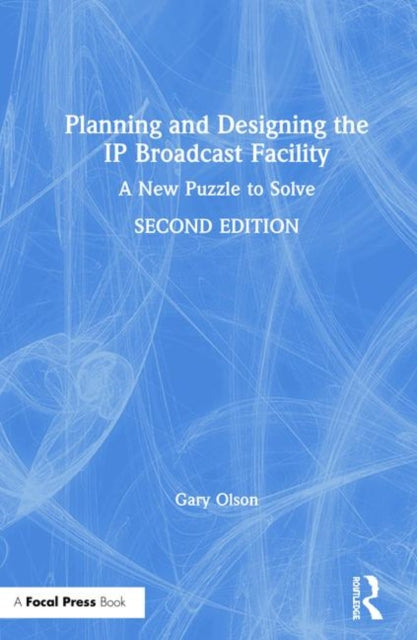 Book cover of: Planning and Designing the IP Broadcast Facility. By: Gary Olson