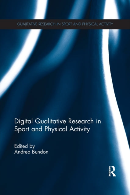 Book cover of: Digital Qualitative Research in Sport and Physical Activity. By: Andrea Bundon