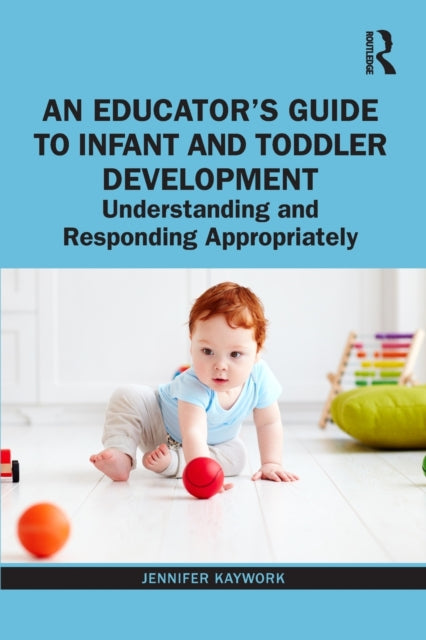 Book cover of: Educator’s Guide to Infant and Toddler Development. By: Jennifer Kaywork