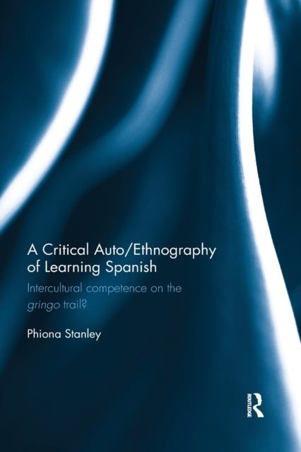 Book cover of: Critical Auto/Ethnography of Learning Spanish. By: Phiona Stanley