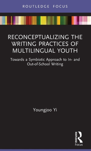 Reconceptualizing the Writing Practices of Multilingual Youth