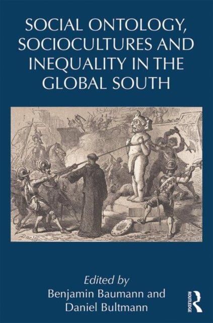 Book cover of: Social Ontology, Sociocultures, and Inequality in the Global South. By: Benjamin Baumann