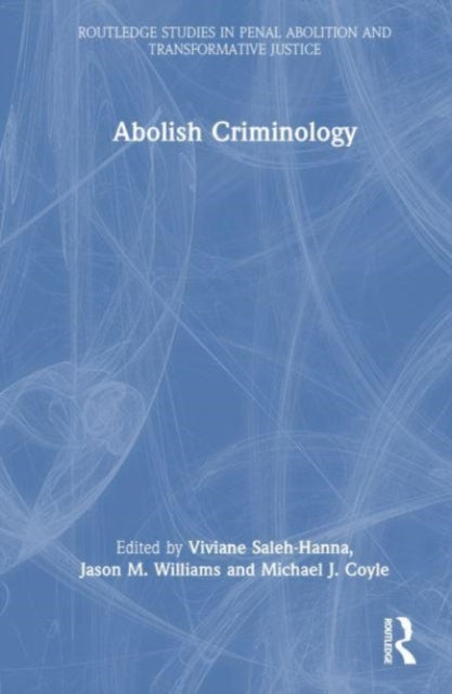 Book cover of: Abolish Criminology. By: Viviane Saleh-Hanna