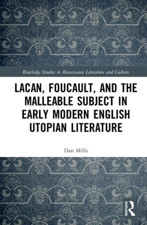 Lacan, Foucault, and the Malleable Subject in Early Modern English Utopian Literature
