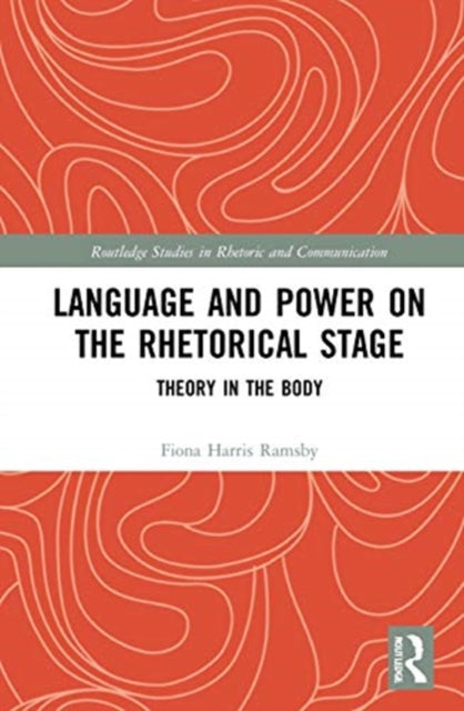 Book cover of: Language and Power on the Rhetorical Stage. By: Fiona Harris Ramsby