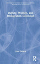 Book cover of: Dignity, Women, and Immigration Detention. By: Alice Gerlach