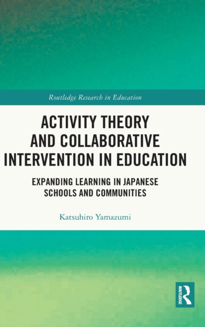 Book cover of: Activity Theory and Collaborative Intervention in Education. By: Yamazumi Katsuhiro