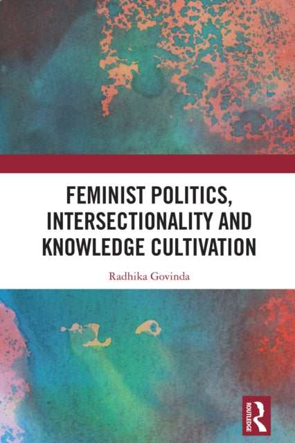 Book cover of: Feminist Politics, Intersectionality and Knowledge Cultivation