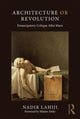 Book cover of: Architecture or Revolution. By: Nadir Lahiji