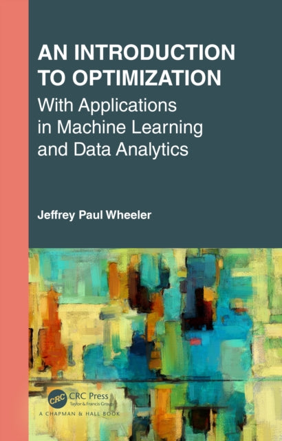 Book cover of: Introduction to Optimization with Applications in Machine Learning and Data Analytics. By: Jeffrey Paul Wheeler