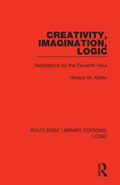 Book cover of: Creativity, Imagination, Logic. By: Horace Meyer Kallen