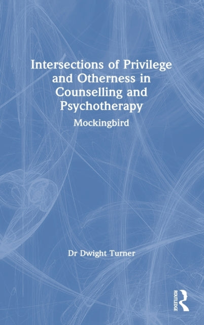 Book cover of: Intersections of Privilege and Otherness in Counselling and Psychotherapy. By: Dwight Turner