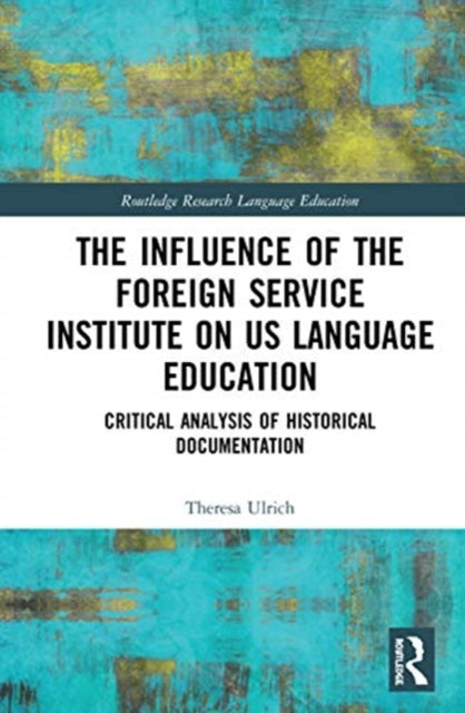 Book cover of: Influence of the Foreign Service Institute on US Language Education. By: Theresa Ulrich
