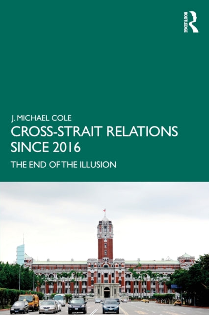 Book cover of: Cross-Strait Relations Since 2016. By: J. Michael Cole