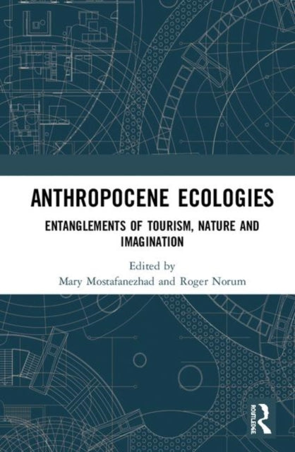 Book cover of: Anthropocene Ecologies. By: Mary Mostafanezhad