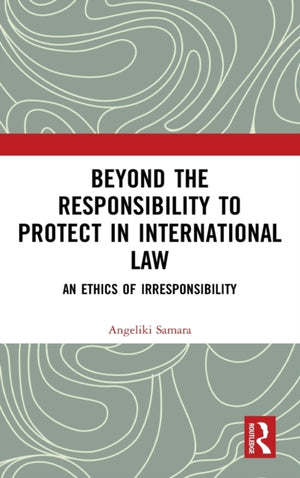 Beyond the Responsibility to Protect in International Law