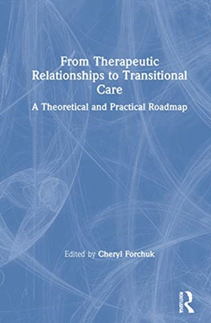 Book cover of: From Therapeutic Relationships to Transitional Care. By: Cheryl Forchuk