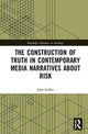 Book cover of: Construction of Truth in Contemporary Media Narratives about Risk. By: John Gaffey