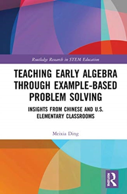 Book cover of: Teaching Early Algebra through Example-Based Problem Solving. By: Meixia Ding