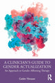 Book cover of: Clinician’s Guide to Gender Actualization. By: Caitlin Yilmazer