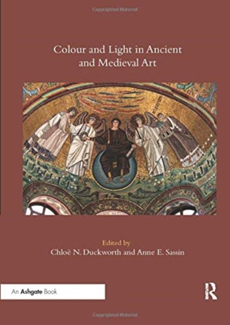Book cover of: Colour and Light in Ancient and Medieval Art. By: Chloë N. Duckworth
