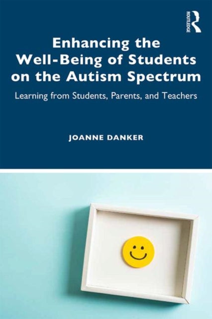 Book cover of: Enhancing the Well-Being of Students on the Autism Spectrum. By: Joanne Danker