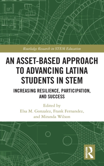 Book cover of: Asset-Based Approach to Advancing Latina Students in STEM. By: Elsa M. Gonzalez