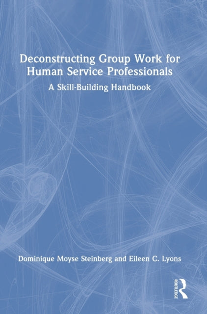 Book cover of: Deconstructing Group Work for Human Service Professionals. By: Dominique Moyse Steinberg