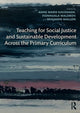Book cover of: Teaching for Social Justice and Sustainable Development Across the Primary Curriculum. By: Anne Marie Kavanagh
