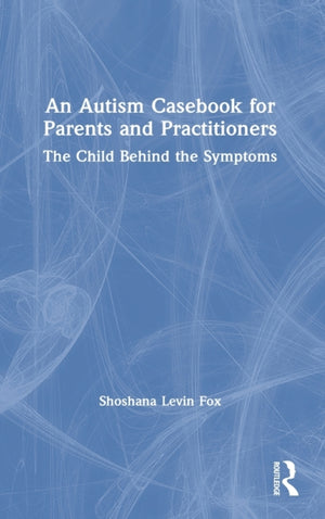 Autism Casebook for Parents and Practitioners