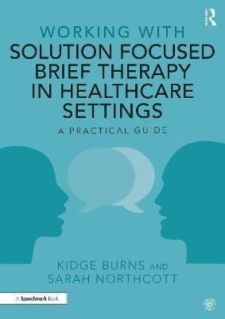 Book cover of: Working with Solution Focused Brief Therapy in Healthcare Settings. By: Kidge Burns