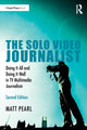 Solo Video Journalist, Doing It All and Doing It Well in TV Multimedia Journalism 9780367436216 Matt Pearl