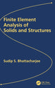 Book cover of: Finite Element Analysis of Solids and Structures. By: Sudip Bhattacharjee