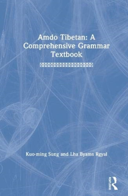 Book cover of: Amdo Tibetan: A Comprehensive Grammar Textbook. By: kuo-Ming Sung