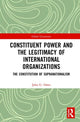 Book cover of: Constituent Power and the Legitimacy of International Organizations. By: John G. Oates