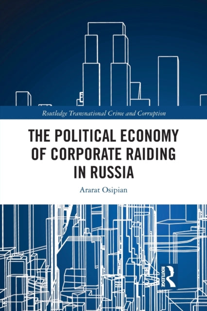 Book cover of: Political Economy of Corporate Raiding in Russia. By: Ararat L. Osipian
