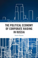 Book cover of: Political Economy of Corporate Raiding in Russia. By: Ararat L. Osipian