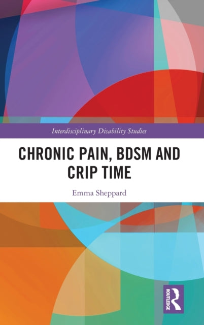 Book cover of: Chronic Pain, BDSM and Crip Time. By: Emma Sheppard