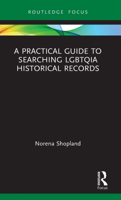 Book cover of: Practical Guide to Searching LGBTQIA Historical Records. By: Norena Shopland