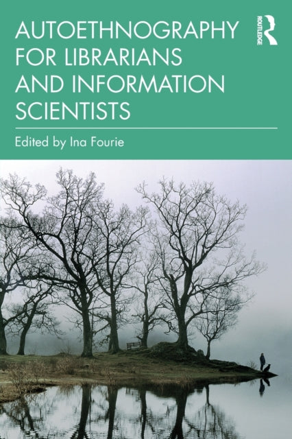 Book cover of: Autoethnography for Librarians and Information Scientists. By: Ina Fourie