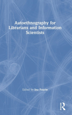 Autoethnography for Librarians and Information Scientists