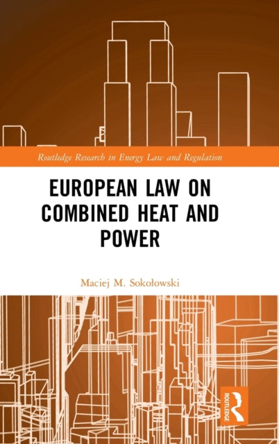 Book cover of: European Law on Combined Heat and Power. By: Maciej M. Sokoowski