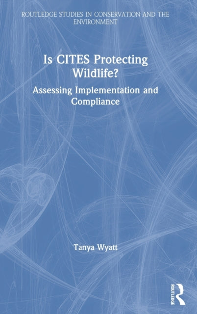 Book cover of: Is CITES Protecting Wildlife?. By: Tanya Wyatt