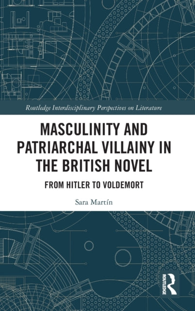 Masculinity and Patriarchal Villainy in the British Novel