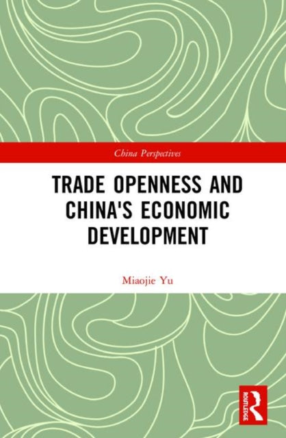 Book cover of: Trade Openness and China's Economic Development. By: Miaojie Yu