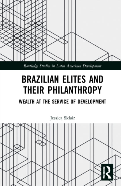 Book cover of: Brazilian Elites and their Philanthropy. By: Jessica Sklair