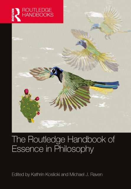 Book cover of: Routledge Handbook of Essence in Philosophy. By: Kathrin Koslicki